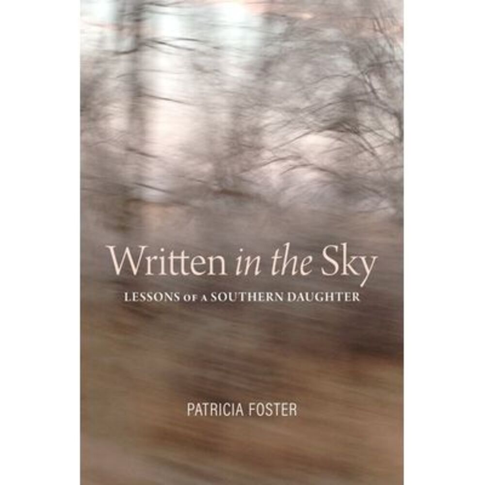 Written in the Sky: Lessons of a Southern Daughter -- Patricia Foster